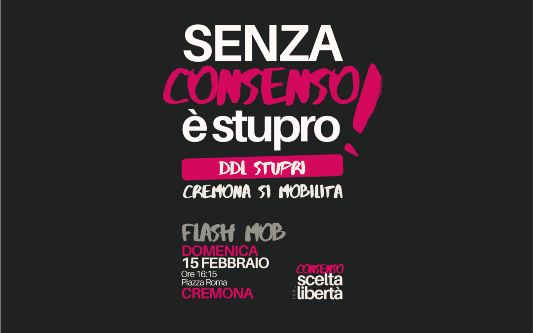 Senza consenso è Stupro: anche a Cremona un Flash Mob per aderire alla mobilitazione nazionale del 15 febbraio.