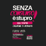 Senza consenso è Stupro: anche a Cremona un Flash Mob per aderire alla mobilitazione nazionale del 15 febbraio.